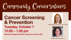 Community Conversations event graphic for Memorial Regional Health. Topic: “Cancer Screening & Prevention.” Date: Tuesday, October 7, 12:00–1:00 pm at MRH Conference Rooms AB. Features photos of presenters Alexandra Donovan, MD, MPH, and Bridget Barnhart, PA-C.
