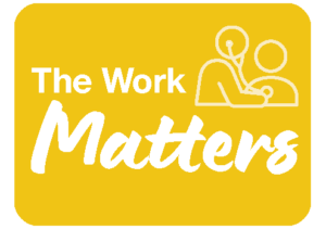 Gold square graphic with the words “The Work Matters” in white lettering. An icon of a healthcare provider caring for a patient appears beside the text, representing meaningful work and patient-centered care.