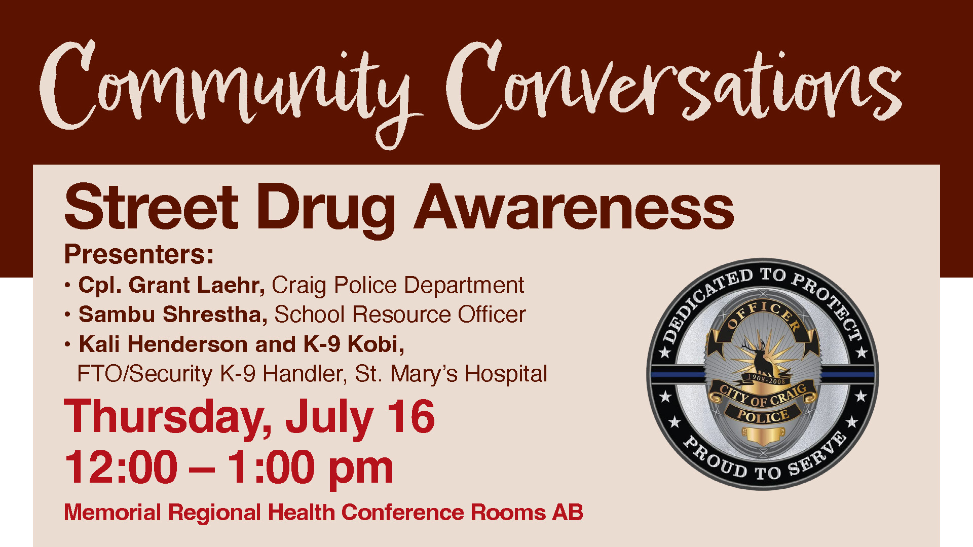 Promotional graphic for a Memorial Regional Health Community Conversations event titled “Street Drug Awareness.” The graphic lists presenters Cpl. Grant Leahr of the Craig Police Department, School Resource Officer Sambu Shrestha, and Kali Henderson with K-9 Kobi, FTO/Security K-9 Handler from St. Mary’s Hospital. Event details include Thursday, July 16, from 12:00–1:00 p.m. in Memorial Regional Health Conference Rooms AB. The Craig Police Department badge is displayed on the right side of the graphic.